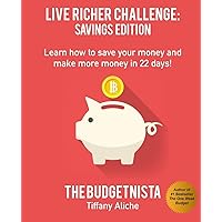 Live Richer Challenge: Savings Edition: Learn how to save your money and make more money in 22 days! Live Richer Challenge: Savings Edition: Learn how to save your money and make more money in 22 days! Paperback Kindle