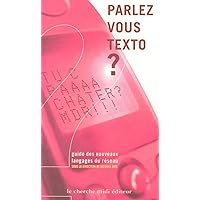 Parlez-vous TEXTO ? guide des nouveaux langages du réseau Parlez-vous TEXTO ? guide des nouveaux langages du réseau Paperback