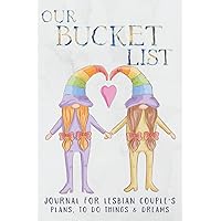 Our Bucket List. Journal for Lesbian Couples Plans, To Do Things and Dreams.: Inspirational and Creative Gift Notebook for planning 50 Ideas and ... Wedding or Engagement, Couple Anniversary Our Bucket List. Journal for Lesbian Couples Plans, To Do Things and Dreams.: Inspirational and Creative Gift Notebook for planning 50 Ideas and ... Wedding or Engagement, Couple Anniversary Paperback