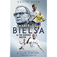 Marcelo Bielsa vs The Damned United: The Extraordinary Story of a Club Reborn Marcelo Bielsa vs The Damned United: The Extraordinary Story of a Club Reborn Hardcover Kindle Edition