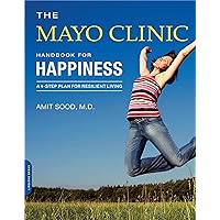 The Mayo Clinic Handbook for Happiness: A Four-Step Plan for Resilient Living The Mayo Clinic Handbook for Happiness: A Four-Step Plan for Resilient Living Paperback Audible Audiobook Audio CD