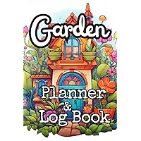 Garden Planner & Log Book: Grow Your Garden Dreams: Plan, Plant, Prosper!