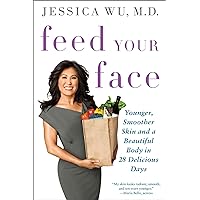 Feed Your Face: Younger, Smoother Skin and a Beautiful Body in 28 Delicious Days Feed Your Face: Younger, Smoother Skin and a Beautiful Body in 28 Delicious Days Kindle Hardcover Paperback