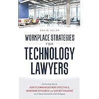 Workplace Strategies for Technology Lawyers: 36 Practical Tips on How to Communicate More Effectively, Work More Efficiently, and Give Better Advice as In-House Counsel at a Tech Company Workplace Strategies for Technology Lawyers: 36 Practical Tips on How to Communicate More Effectively, Work More Efficiently, and Give Better Advice as In-House Counsel at a Tech Company Paperback Kindle Audible Audiobook Hardcover