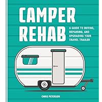 Camper Rehab: A Guide to Buying, Repairing, and Upgrading Your Travel Trailer Camper Rehab: A Guide to Buying, Repairing, and Upgrading Your Travel Trailer Paperback Kindle