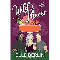Wild Flower: A MFM Menage Romantic Comedy (Flambé Series Book 6) Wild Flower: A MFM Menage Romantic Comedy (Flambé Series Book 6) Kindle Paperback