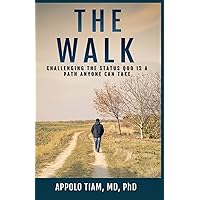 The Walk: Challenging The Status Quo Is A Path Anyone Can Take The Walk: Challenging The Status Quo Is A Path Anyone Can Take Paperback Kindle