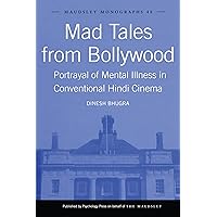 Mad Tales from Bollywood: Portrayal of Mental Illness in Conventional Hindi Cinema (Maudsley Series) Mad Tales from Bollywood: Portrayal of Mental Illness in Conventional Hindi Cinema (Maudsley Series) Kindle Paperback Hardcover