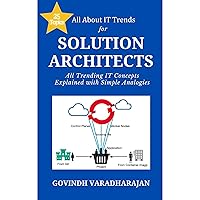 All About IT Trends For Solution Architects: All Trending IT Concepts Explained with Simple Analogies All About IT Trends For Solution Architects: All Trending IT Concepts Explained with Simple Analogies Paperback Kindle Audible Audiobook Hardcover