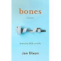 Bones: Anorexia, OCD, and Me Bones: Anorexia, OCD, and Me Kindle Paperback