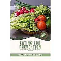 EATING FOR PREVENTION: A Cervical Cancer-Fighting Vegan Cookbook (Eleanor's Healthy Kitchen) EATING FOR PREVENTION: A Cervical Cancer-Fighting Vegan Cookbook (Eleanor's Healthy Kitchen) Kindle Paperback