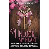 Unlock My Heart: A Greater Detroit Romance Writers Historical Anthology Unlock My Heart: A Greater Detroit Romance Writers Historical Anthology Paperback Kindle