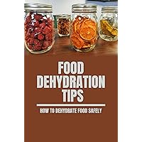 Food Dehydration Tips: How To Dehydrate Food Safely