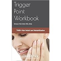 Trigger Point Workbook: TMJD - Pain Relief and Rehabilitation (NAT Trigger Point Workbooks Book 9)