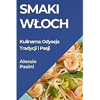 Smaki Wloch: Kulinarna Odyseja Tradycji i Pasji (Polish Edition)