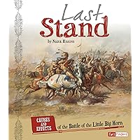 Last Stand: Causes and Effects of the Battle of the Little Big Horn (Cause and Effect: American Indian History) Last Stand: Causes and Effects of the Battle of the Little Big Horn (Cause and Effect: American Indian History) Library Binding Kindle Paperback