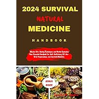 2024 SURVIVAL NATURAL MEDICINE HANDBOOK: Master Life-Saving Techniques and Herbal Remedies: Your Essential Handbook for Self-Sufficiency Off-the-Grid, ... Medicine. (First Steps Mastery Series 19) 2024 SURVIVAL NATURAL MEDICINE HANDBOOK: Master Life-Saving Techniques and Herbal Remedies: Your Essential Handbook for Self-Sufficiency Off-the-Grid, ... Medicine. (First Steps Mastery Series 19) Kindle Paperback