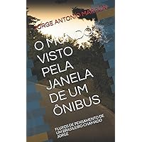 O MUNDO VISTO PELA JANELA DE UM ÔNIBUS: FLUXOS DE PENSAMENTO DE UM BRASILEIRO CHAMADO JORGE (Portuguese Edition) O MUNDO VISTO PELA JANELA DE UM ÔNIBUS: FLUXOS DE PENSAMENTO DE UM BRASILEIRO CHAMADO JORGE (Portuguese Edition) Kindle Paperback
