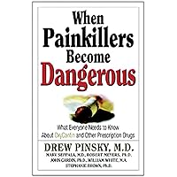 When Painkillers Become Dangerous: What Everyone Needs to Know About OxyContin and other Prescription Drugs When Painkillers Become Dangerous: What Everyone Needs to Know About OxyContin and other Prescription Drugs Paperback Kindle