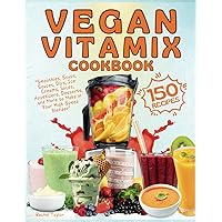 Vegan Vitamix Cookbook: 150 Simple, Delicious Plant-Based Recipes for Smoothies, Soups, Sauces, Dips, Ice Creams, Juices, Appetizers, Desserts, and More to Make in Your High-Speed Blender Vegan Vitamix Cookbook: 150 Simple, Delicious Plant-Based Recipes for Smoothies, Soups, Sauces, Dips, Ice Creams, Juices, Appetizers, Desserts, and More to Make in Your High-Speed Blender Paperback Kindle