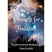 Writing Prompts for Fantasies: Story Starters Workbook