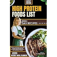 HIGH PROTEIN FOODS LIST: Delicious and Healthy Protein-Rich Recipes with Meal Plans and Nutritional Tips for Fitness Success and a Sustainable Lifestyle HIGH PROTEIN FOODS LIST: Delicious and Healthy Protein-Rich Recipes with Meal Plans and Nutritional Tips for Fitness Success and a Sustainable Lifestyle Kindle Hardcover Paperback