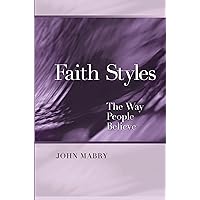 Faith Styles: Ways People Believe (Spiritual Directors International Books) Faith Styles: Ways People Believe (Spiritual Directors International Books) Paperback Kindle