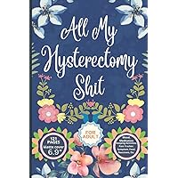 All My Hysterectomy Shit: Pain And Symptom Tracker log book For 60 Days, Guided Log Book, Daily Irritation Assessment Diary, Mood, Sleep, Activity And Medication Journal, Disease Management Gifts All My Hysterectomy Shit: Pain And Symptom Tracker log book For 60 Days, Guided Log Book, Daily Irritation Assessment Diary, Mood, Sleep, Activity And Medication Journal, Disease Management Gifts Paperback