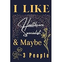 Healthcare Specialist Gifts: I Like ~ And Maybe 3 People: Teacher Appreciation Gifts For Women. Perfect Thank You Gifts For Coworkers | Friends | End Year | Chirstmas | Valentines day Gift.