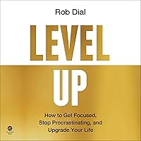 Level Up: How to Get Focused, Stop Procrastinating, and Upgrade Your Life Level Up: How to Get Focused, Stop Procrastinating, and Upgrade Your Life Audible Audiobook Hardcover Kindle Paperback Audio CD