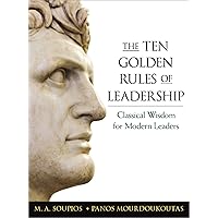 The Ten Golden Rules of Leadership: Classical Wisdom for Modern Leaders The Ten Golden Rules of Leadership: Classical Wisdom for Modern Leaders Audible Audiobook Hardcover Kindle Paperback Audio CD