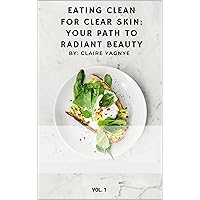 Eating Clean for Clear Skin: Your Path to Radiant Beauty