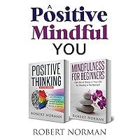 Positive Thinking & Mindfulness for Beginners: 30 Days Of Motivation And Affirmations: Change Your 