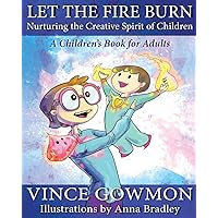 Let the Fire Burn: Nurturing the Creative Spirit of Children Let the Fire Burn: Nurturing the Creative Spirit of Children Paperback