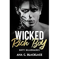 Wicked Rich Boy: A Dark Billionaire College Romance (Dirty Billionaires Book 1)