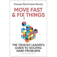 Move Fast and Fix Things: The Trusted Leader's Guide to Solving Hard Problems Move Fast and Fix Things: The Trusted Leader's Guide to Solving Hard Problems Hardcover Audible Audiobook Kindle