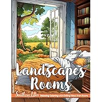 Landscapes Rooms: Coloring Book of Chilling Views and Peaceful Scenes for Adults and Teens, Room Spaces with Serene Nature for Relaxing Coloring, Provide Mindfulness and Stress Relief