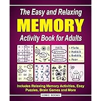 The Easy and Relaxing Memory Activity Book for Adults: Includes Relaxing Memory Activities, Easy Puzzles, Brain Games and More