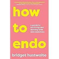 How to Endo: A guide to surviving and thriving with endometriosis How to Endo: A guide to surviving and thriving with endometriosis Paperback Kindle Audible Audiobook