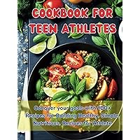 Cookbook For Teen Athletes: Conquer your goals with 100+ Recipes for Building Healthy, Simple, Nutritious, Recipes for Athlete Cookbook For Teen Athletes: Conquer your goals with 100+ Recipes for Building Healthy, Simple, Nutritious, Recipes for Athlete Hardcover Kindle Paperback