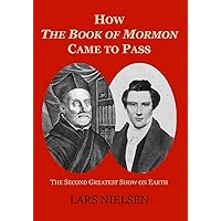 How The Book of Mormon Came to Pass: The Second Greatest Show on Earth How The Book of Mormon Came to Pass: The Second Greatest Show on Earth Paperback Kindle Audible Audiobook Hardcover