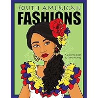 South American Fashions: A Fashion Coloring Book Featuring 26 Beautiful Women From South America (Around the World Fashions)