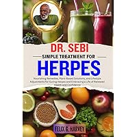 DR. SEBI SIMPLE TREATMENT FOR HERPES: Nourishing Remedies, Plant-Based Solutions, and Lifestyle Adjustments for Curing Herpes and Embracing a Life of ... (Dr. Sebi Healing Books for All Diseases) DR. SEBI SIMPLE TREATMENT FOR HERPES: Nourishing Remedies, Plant-Based Solutions, and Lifestyle Adjustments for Curing Herpes and Embracing a Life of ... (Dr. Sebi Healing Books for All Diseases) Paperback Kindle