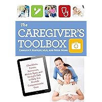 The Caregiver's Toolbox: Checklists, Forms, Resources, Mobile Apps, and Straight Talk to Help You Provide Compassionate Care The Caregiver's Toolbox: Checklists, Forms, Resources, Mobile Apps, and Straight Talk to Help You Provide Compassionate Care Paperback Kindle