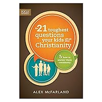 The 21 Toughest Questions Your Kids Will Ask about Christianity: & How to Answer Them Confidently (Focus on the Family Books)