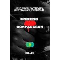 Ending Comparison: Reject the myth that people say about you and live with assurance Ending Comparison: Reject the myth that people say about you and live with assurance Kindle Paperback