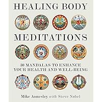 Healing Body Meditations: 30 Mandalas to Enhance Your Health and Well-being Healing Body Meditations: 30 Mandalas to Enhance Your Health and Well-being Paperback Kindle
