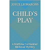 Child's Play: A Matthew Cordwainer Medieval Mystery (Matthew Cordwainer Medieval Mysteries Book 7) Child's Play: A Matthew Cordwainer Medieval Mystery (Matthew Cordwainer Medieval Mysteries Book 7) Kindle