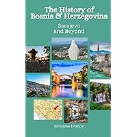 The History of Bosnia and Herzegovina: Sarajevo and Beyond The History of Bosnia and Herzegovina: Sarajevo and Beyond Paperback Kindle