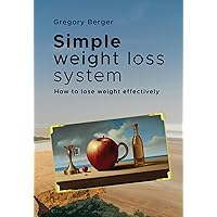 Simple weight loss system: How to lose weight effectively Simple weight loss system: How to lose weight effectively Kindle Paperback